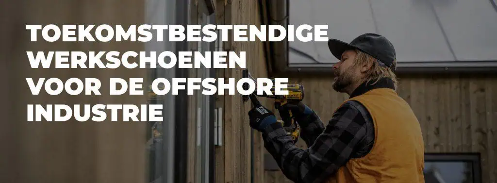 Toekomstbestendige werkschoenen voor de offshore industrie-banner