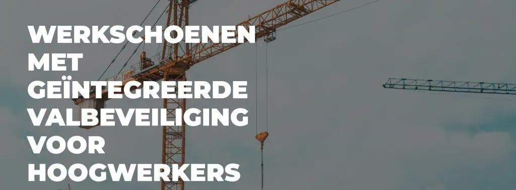 Werkschoenen met geïntegreerde valbeveiliging voor hoogwerkers-banner