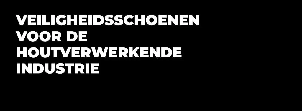 Veiligheidsschoenen voor de houtverwerkende industrie-banner